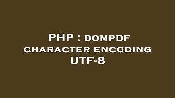 PHP : dompdf character encoding UTF-8