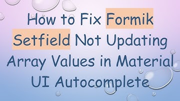 How to Fix Formik Setfield Not Updating Array Values in Material UI Autocomplete