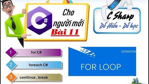 11: for C# - foreach C# - continue C# - break C# - bài tập Csharp 12- 18 -Lập trình C# cơ bản