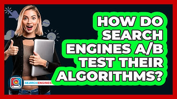 How Do Search Engines A/B Test Their Algorithms? - SearchEnginesHub.com