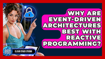 Why Are Event-driven Architectures Best With Reactive Programming? - Cloud Stack Studio