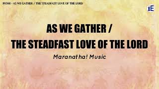 As We Gather/The Steadfast Love Of The Lord by Maranatha! Music - Lyrics Video