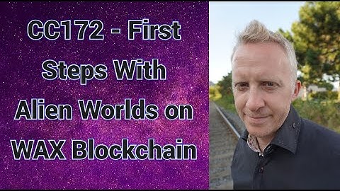 CC172 - First Steps With Alien Worlds on WAX Blockchain