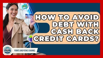 How To Avoid Debt With Cash Back Credit Cards? - Points and Perks Channel
