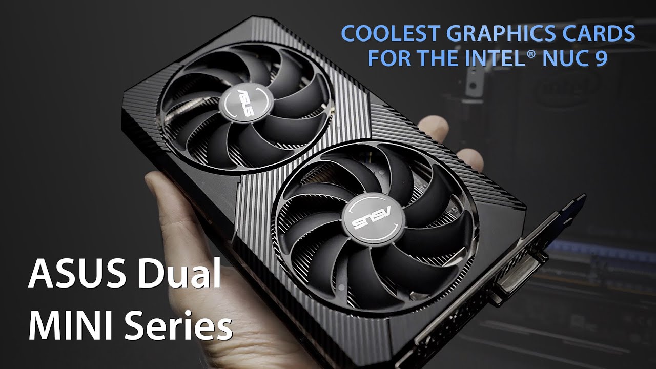 Dual Mini Series Graphics Cards Coolest Gpus For The Intel Nuc 9 Asus Youtube