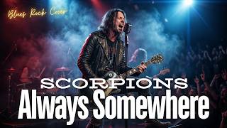 Always Somewhere - Scorpions (Hard Blues Rock Cover) Emotional Guitar Anthem