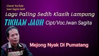 Lagu Paling Sedih Klasik Lampung TIKHAM JAOH || Cipt/Voc.Iwan Sagita.