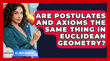 Are Postulates And Axioms The Same Thing In Euclidean Geometry? - All About Geometry