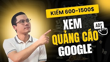 Cách Kiếm 600-1500$ Mỗi Tháng Khi Xem Quảng Cáo Google | Kiếm Tiền Online 2024