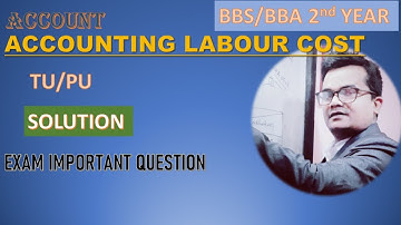 ACCOUNTING FOR LABOUR II ACCOUNT II BBS 2ND YEAR II TU/PU II SOLUTION II 2 TO 5 MARKS II