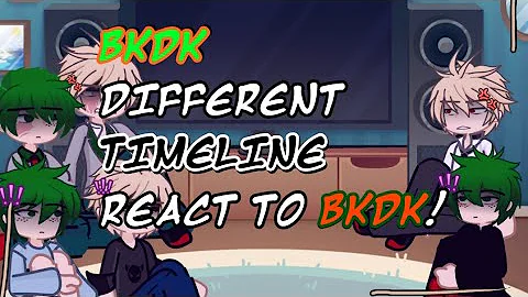 BKDK REACT TO DIFFERENT TIMELINES [] angst [] part 1 [] Enjoy [] MHA