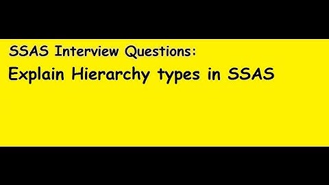 SSAS Interview Questions: Explain Hierarchy types in SSAS Dimension