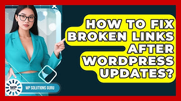 How To Fix Broken Links After WordPress Updates? - WP Solutions Guru