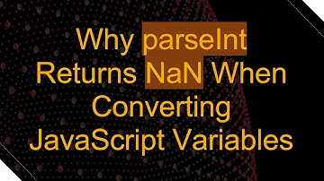Why parseInt Returns NaN When Converting JavaScript Variables