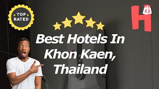 Best Hotels In Khon Kaen, Thailand