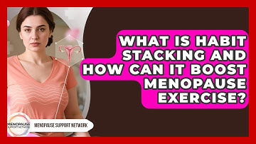 What Is Habit Stacking And How Can It Boost Menopause Exercise? - Menopause Support Network