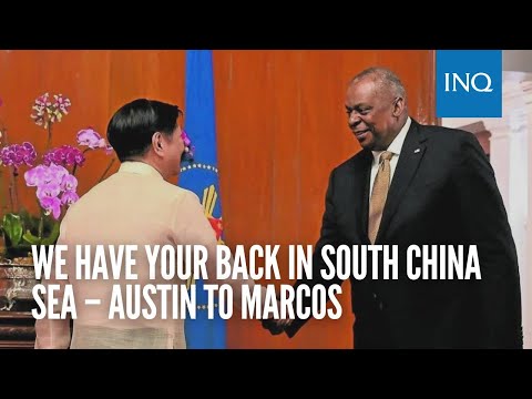 We have your back in South China Sea – Austin to Marcos