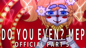 DO YOU EVEN? MEP // Official Part 5 // FNAF Gacha // Circus Baby & Michael // TWs in Desc //