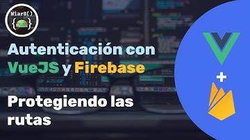 Protegiendo las rutas | Autenticación VueJS + Firebase