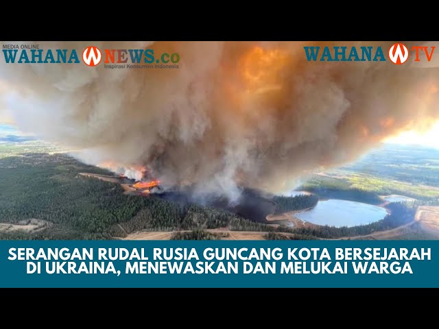 Evakuasi Warga Besar-besaran Akibat Kebakaran Hutan di Kanada Barat