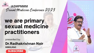 IASMPMM| Dr Radhakrishnan Nair |Topic: We are Primary Sexual Medicine Practitioners | Mumbai 2023