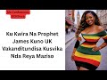 Ku Kwira Na Prophet James Kuno UK Vakanditundisa Kusvika Nda Reya Maziso