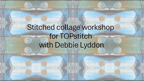 Stitched collage workshop with Debbie Lyddon