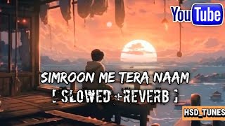 Simroon Tera Naam (Slowed + Reverb) | Sachet Tandon | Yaariyan 2 | HSD_TUNES