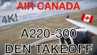 4K! Air Canada AC1040 A220 (C-GJXW) Takeoff from Denver Intl Runway 17L