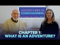 Chapter 1: What is an adventure? | Adventures in Consciousness Series 