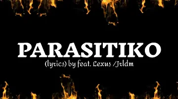 Parasitiko (lyrics) by feat. lexus/jrldm