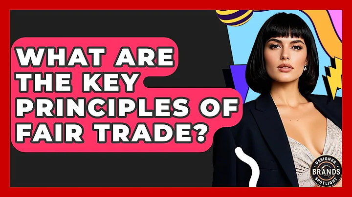 What Are The Key Principles Of Fair Trade? - Designer Brands Spotlight