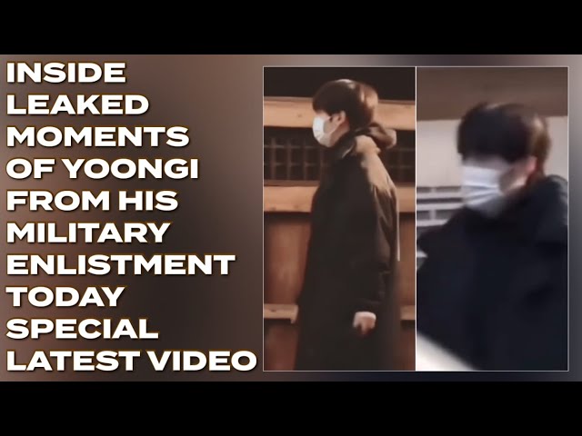 Inside Leaked Moments Of Yoongi From His Military Enlistment Today(New)#bts#jimin#suga#yoongi#kpop class=