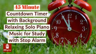 45 Minute Countdown Timer with Background Relaxing Solo Piano Music for Study with Stop Alarm