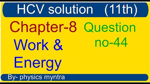 Hc Verma Work and Energy Question 44