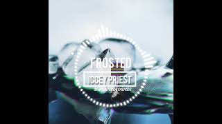 FROSTED - ICCEY PRIEST (prod - Graffito Foreign)
