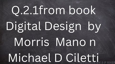 Q2.1 FROM BOOK DIGITAL DESIGN  BY MORRIS MANO N MICHAEL D CILETTI #digitalelectronics#digitaldesign