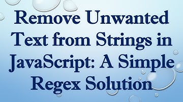 Remove Unwanted Text from Strings in JavaScript: A Simple Regex Solution