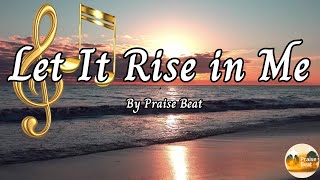 Let It Rise in Me | Worship Songs with Lyrics | Christian Music Praise | Lyric Video