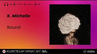 K. Michelle - Rounds (EXPLICIT) {432Hz} & LYRICS