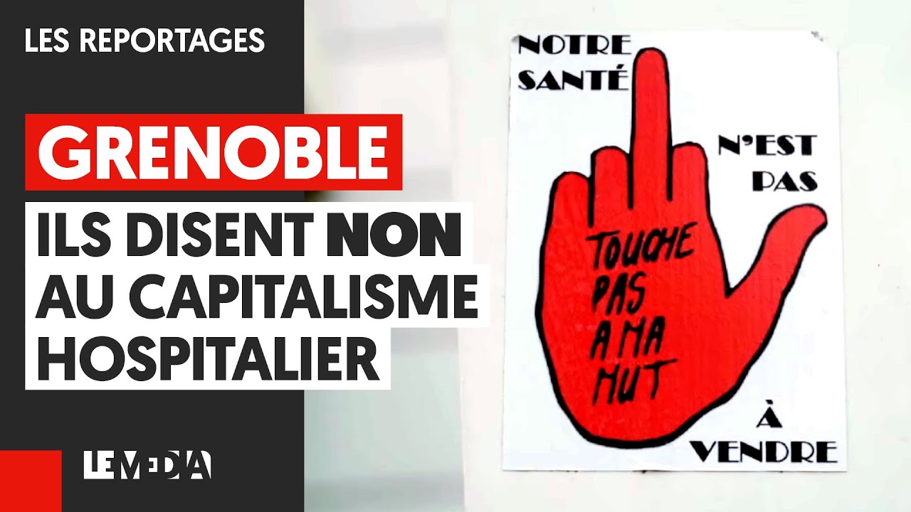 GRENOBLE : ILS DISENT NON AU CAPITALISME HOSPITALIER