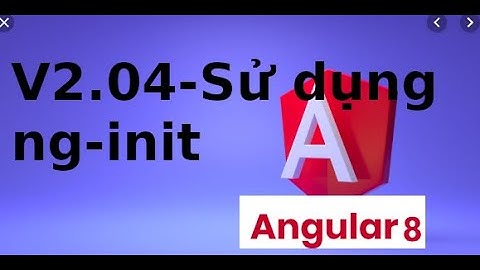AngularJS cơ bản - V2.04 - Sử dụng ng-if, ng-show, ng-hide trong AngularJS