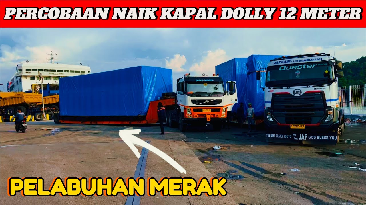 BAGIAN 4‼️PROSES NAIK KAPAL TRUCK DOLLY 12 METER DI PELABUHAN MERAK