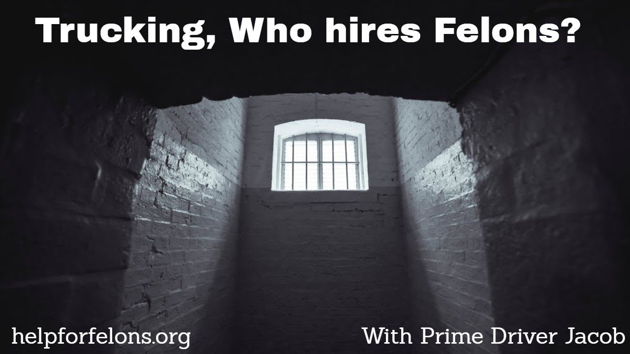 Trucking who hires felons helpforfelons with prime driver jacob