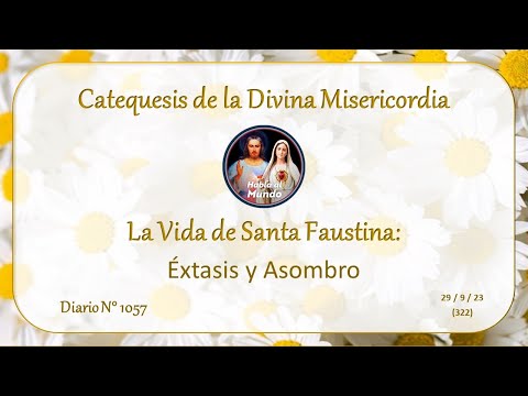 Catequesis de la Divina Misericordia - La Vida de Santa Faustina - Éxtasis y Asombro