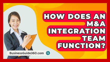 How Does An M&A Integration Team Function? - BusinessGuide360.com