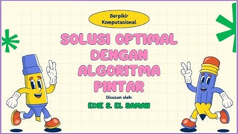 03. Berpikir Komputasional - Solusi Optimal dengan Algoritma Pintar - Informatika Kelas XI