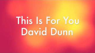 Video thumbnail of "David Dunn - This Is For You"