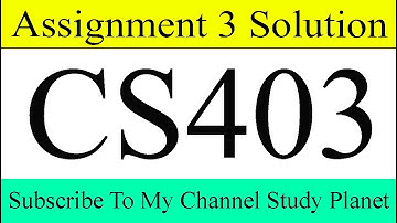 CS403 Assignment No 3 Solution Fall 2019 & 2020 | Study Planet