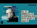 What Really Matters with Walter Russell Mead - Ep. 61: America Is Sleepwalking Into World War III